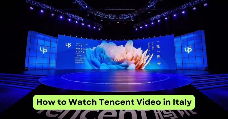 How to Watch Tencent Video in Italy